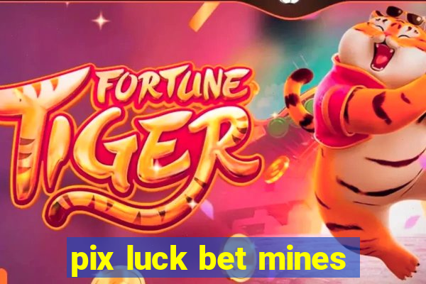 pix luck bet mines